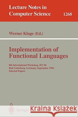 Implementation of Functional Languages: 8th International Workshop, Ifl'96 Bad Godesberg, Germany, September 16-18, 1996, Selected Papers Kluge, Werner 9783540632375