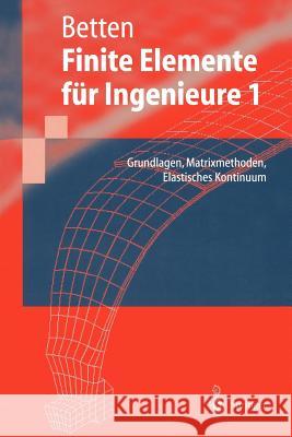Finite Elemente Für Ingenieure: Grundlagen, Matrixmethoden, Elastisches Kontinuum Betten, Josef 9783540632399 Not Avail