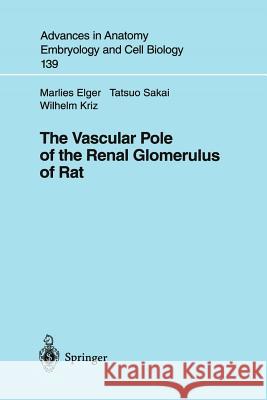 The Vascular Pole of the Renal Glomerulus of Rat T. Sakai Wilhelm Kriz M. Elger 9783540632412