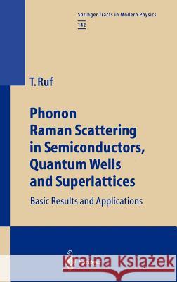 Phonon Raman Scattering in Semiconductors, Quantum Wells and Superlattices: Basic Results and Applications Ruf, Tobias 9783540633013 Springer