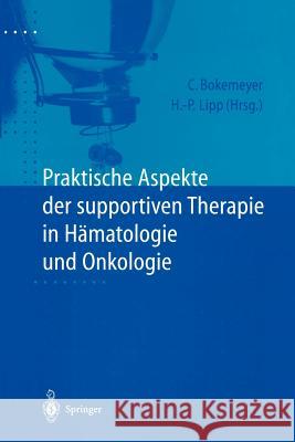 Praktische Aspekte Der Supportiven Therapie in Hämatologie Und Onkologie Bokemeyer, Carsten 9783540633358 Not Avail
