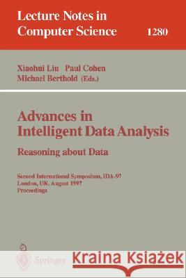 Advances in Intelligent Data Analysis. Reasoning about Data: Second International Symposium, Ida-97, London, Uk, August 4-6, 1997, Proceedings Liu, Xiaohui 9783540633464 Springer