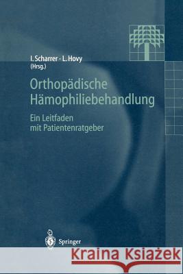 Orthopädische Hämophiliebehandlung: Ein Leitfaden Mit Patientenratgeber Scharrer, Inge 9783540633655 Not Avail