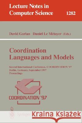 Coordination Languages and Models: Second International Conference, Coordination'97, Berlin, Germany, September 1-3, 1997, Proceedings Garlan, David 9783540633839 Springer