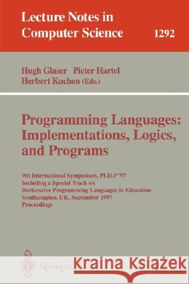 Programming Languages: Implementations, Logics, and Programs: 9th International Symposium, Plilp '97, Including a Special Track on Declarative Program Glaser, Hugh 9783540633983