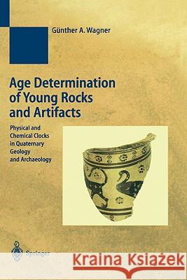 Age Determination of Young Rocks and Artifacts: Physical and Chemical Clocks in Quaternary Geology and Archaeology Schiegl, S. 9783540634362 Springer