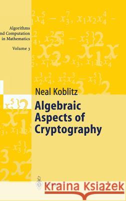 Algebraic Aspects of Cryptography Neal Koblitz, A.J. Menezes, Y.-H. Wu, R.J. Zuccherato 9783540634461 Springer-Verlag Berlin and Heidelberg GmbH & 