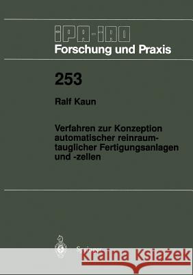 Verfahren Zur Konzeption Automatischer Reinraumtauglicher Fertigungsanlagen Und -Zellen Kaun, Ralf 9783540634478