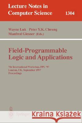 Field Programmable Logic and Applications: 7th International Workshop, Fpl '97, London, Uk, September, 1-3, 1997, Proceedings. Wayne Luk Peter Y. K. Cheung Manfred Glesner 9783540634652 Springer