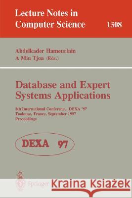 Database and Expert Systems Applications: 8th International Conference, Dexa'97, Toulouse, France, September 1-5, 1997, Proceedings Hameurlain, A. 9783540634782 Springer