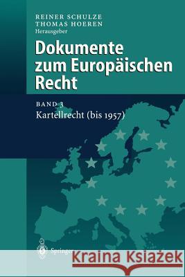 Dokumente Zum Europäischen Recht: Band 3: Kartellrecht (Bis 1957) Schulze, Reiner 9783540634997