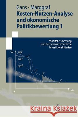 Kosten-Nutzen-Analyse Und Ökonomische Politikbewertung 1: Wohlfahrtsmessung Und Betriebswirtschaftliche Investitionskriterien Gans, Oskar 9783540635062 Springer