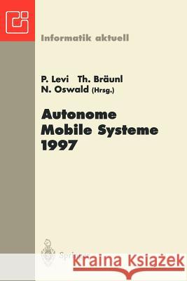 Autonome Mobile Systeme 1997: 13. Fachgespräch, Stuttgart, 6.-7. Oktober 1997 Levi, Paul 9783540635130