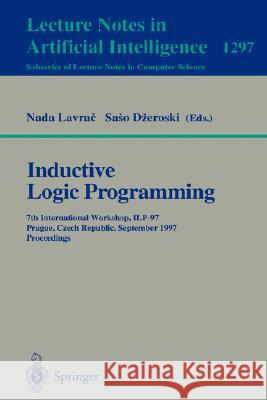 Inductive Logic Programming: 7th International Workshop, ILP-97, Prague, Czech Republic, September 17-20, 1997, Proceedings Nada Lavrač, Saso Dzeroski 9783540635147 Springer-Verlag Berlin and Heidelberg GmbH & 