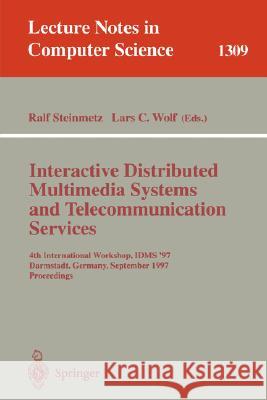Interactive Distributed Multimedia Systems and Telecommunication Services: 4th International Workshop, IDMS '97, Darmstadt, Germany, September 10-12, 1997, Proceedings Ralf Steinmetz, Lars Christian Wolf 9783540635192