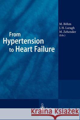 From Hypertension to Heart Failure M. Bohm J. H. Laragh M. Zehender 9783540635420 Springer