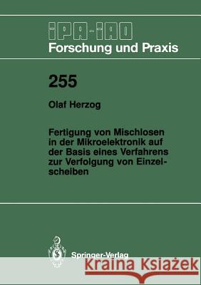 Fertigung Von Mischlosen in Der Mikroelektronik Auf Der Basis Eines Verfahrens Zur Verfolgung Von Einzelscheiben Olaf Herzog 9783540635635