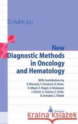 New Diagnostic Methods in Oncology and Hematology Dieter Huhn D. Huhn 9783540635789 Springer