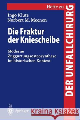 Die Fraktur Der Kniescheibe: Moderne Zuggurtungsosteosynthese Im Historischen Kontext Klute, Ingo 9783540635901