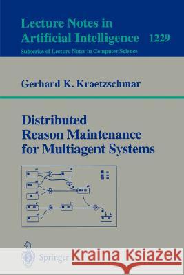 Distributed Reason Maintenance for Multiagent Systems Gerhard K. Kraetzschmar G. K. Kraetzschmar Gerhard K. Kraetzschmar 9783540636069 Springer