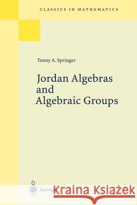 Jordan Algebras and Algebraic Groups Tonny A. Springer 9783540636328 Springer-Verlag Berlin and Heidelberg GmbH & 