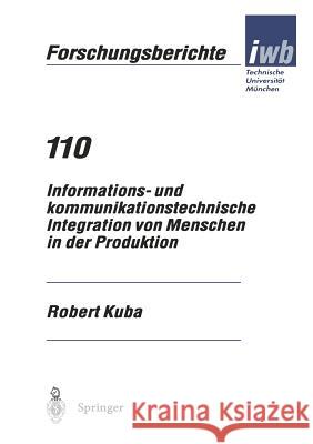 Informations- Und Kommunikationstechnische Integration Von Menschen in Der Produktion Robert Kuba 9783540636427 Springer