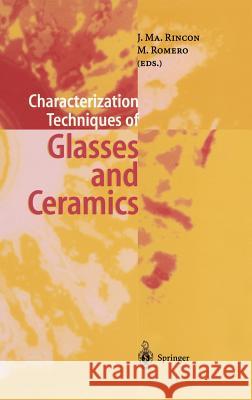 Characterization Techniques of Glasses and Ceramics Jesus Ma Rincon M. Romero J. Ma Rincon 9783540636571 Springer