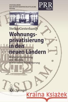 Wohnungsprivatisierung in Den Neuen Ländern: Mieterprivatisierung Und Modelle Mieternaher Privatisierung Gesterkamp, Stefan 9783540636649 Not Avail