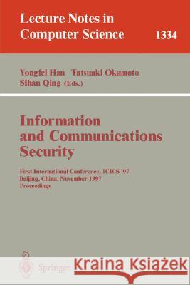 Information and Communications Security: First International Conference, Icis'97, Beijing, China, November 11-14, 1997, Proceedings Han, Yongfei 9783540636960 Springer
