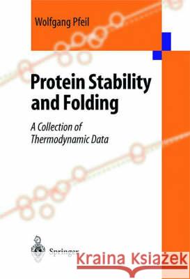 Protein Stability and Folding: A Collection of Thermodynamic Data W. Pfeil Wolfgang Pfeiler Wolfgang Pfeil 9783540637172 Springer Berlin Heidelberg