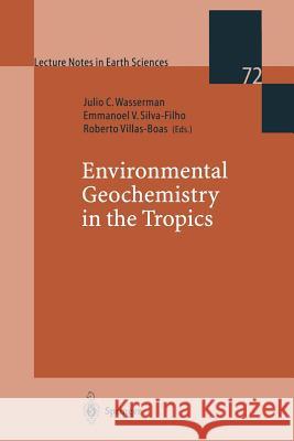 Environmental Geochemistry in the Tropics Julio C. Wassermann Emmanoel V. Silva-Filho Roberto C. Villa 9783540637301 Springer