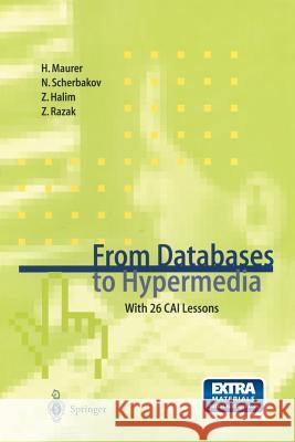 From Databases to Hypermedia: With 26 Cai Lessons [With For Windows] Maurer, Hermann 9783540637547