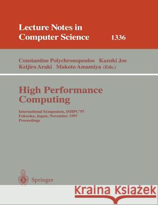 High Performance Computing: International Symposium, ISHPC'97, Fukuoka, Japan, November 4-6, 1997, Proceedings Constantine Polychronopoulos, Kazuki Joe, Keijiro Araki, Makoto Amamiya 9783540637660