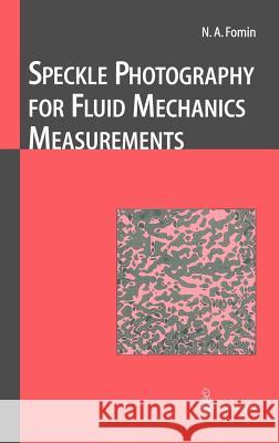 Speckle Photography for Fluid Mechanics Measurements N. A. Fomin Nikita A. Fomin 9783540637677