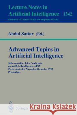 Advanced Topics in Artificial Intelligence: 10th Australian Joint Conference on Artificial Intelligence AI'97, Perth, Australia, November 30 - December 4, 1997. Proceedings Abdul Sattar 9783540637974