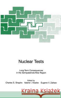 Nuclear Tests: Long-Term Consequences in the Semipalatinsk/Altai Region Shapiro, Charles S. 9783540638056 Springer