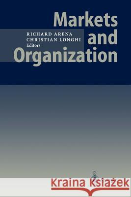 Markets and Organization Richard Arena R. Arena Christian Longhi 9783540638100 Springer