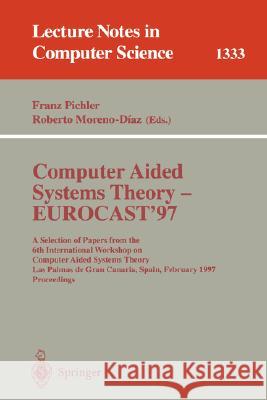 Computer Aided Systems Theory - Eurocast '97: A Selection of Papers from the Sixth International Workshop on Computer Aided Systems Theory, Las Palmas Pichler, Franz 9783540638117