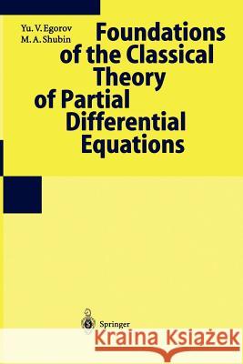 Foundations of the Classical Theory of Partial Differential Equations Iu V. Egorov Y. V. Egorov Yu V. Egorov 9783540638254 Springer