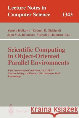 Scientific Computing in Object-Oriented Parallel Environments: First International Conference, Iscope '97, Marina del Rey, California, December 8-11, Ishikawa, Yutaka 9783540638278 Springer