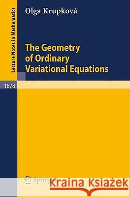 The Geometry of Ordinary Variational Equations O. Krupkova Olga Krupkova A. Dold 9783540638322 Springer