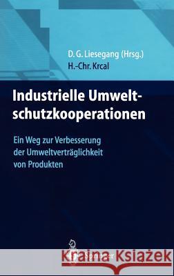 Industrielle Umweltschutzkooperationen: Ein Weg Zur Verbesserung Der Umweltverträglichkeit Von Produkten Liesegang, Dietfried G. 9783540638414 Springer