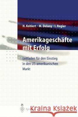 Amerikageschäfte Mit Erfolg: Leitfaden Für Den Einstieg in Den Us-Amerikanischen Markt Kohlert, Helmut 9783540638421