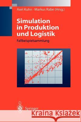 Simulation in Produktion Und Logistik: Fallbeispielsammlung Kuhn, Axel 9783540638544 Not Avail