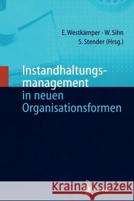 Instandhaltungsmanagement in Neuen Organisationsformen Westkämper, Engelbert Sihn, Wilfried Stender, Siegfried 9783540638629