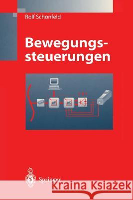 Bewegungssteuerungen: Digitale Signalverarbeitung, Drehmomentsteuerung, Bewegungsablaufsteuerung, Simulation Schönfeld, Rolf 9783540638728