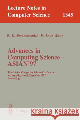 Advances in Computing Science - ASIAN'97: Third Asian Computing Science Conference, Kathmandu, Nepal, December 9-11, 1997. Proceedings R.K. Shyamasundar, Kazunori Ueda 9783540638759 Springer-Verlag Berlin and Heidelberg GmbH & 