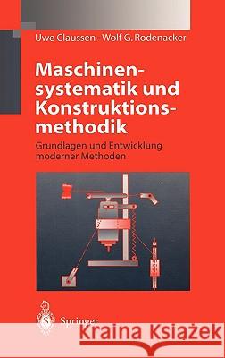 Maschinensystematik Und Konstruktionsmethodik: Grundlagen Und Entwicklung Moderner Methoden Claussen, Uwe 9783540639015