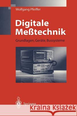 Digitale Meßtechnik: Grundlagen, Geräte, Bussysteme Pfeiffer, Wolfgang 9783540639046 Not Avail