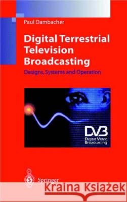 Digital Terrestrial Television Broadcasting: Designs, Systems and Operation P. Dambacher Paul Dambacher H. E. Von Renouard 9783540639183